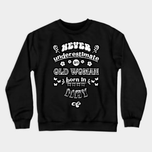 Never Underestimate an Old Woman Born in May Crewneck Sweatshirt